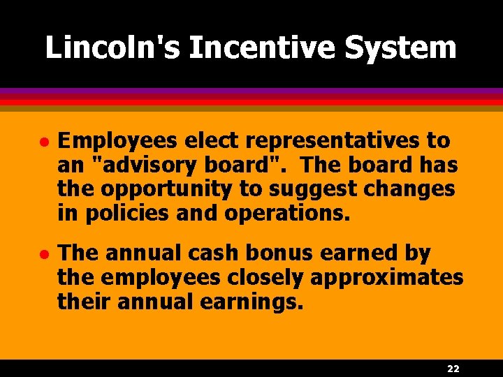 Lincoln's Incentive System l Employees elect representatives to an "advisory board". The board has