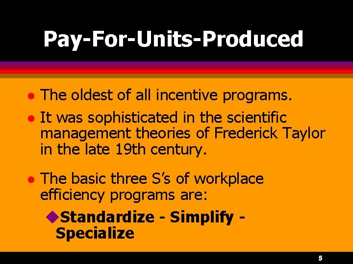 Pay-For-Units-Produced l l l The oldest of all incentive programs. It was sophisticated in