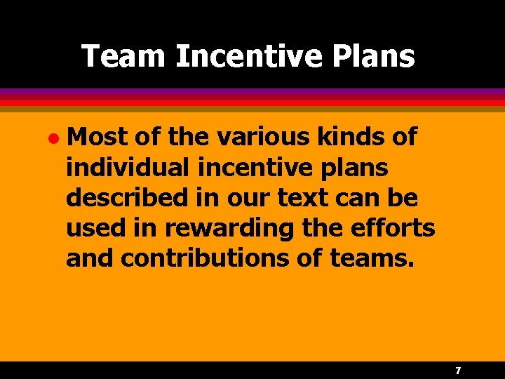 Team Incentive Plans l Most of the various kinds of individual incentive plans described