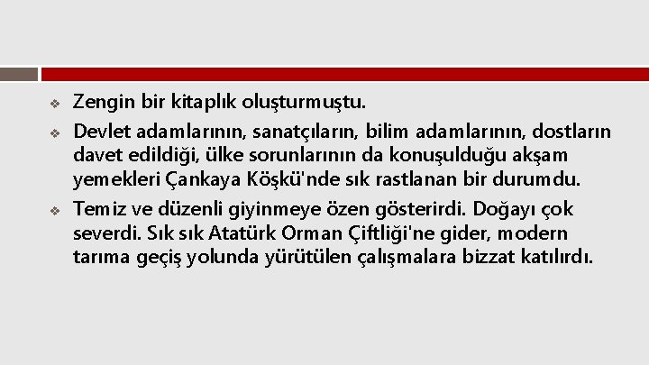 v v v Zengin bir kitaplık oluşturmuştu. Devlet adamlarının, sanatçıların, bilim adamlarının, dostların davet