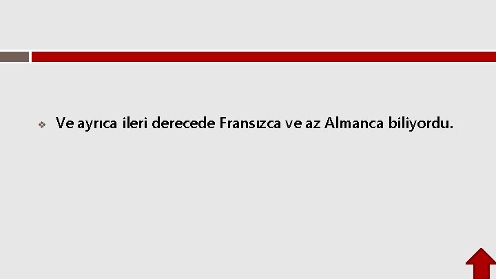 v Ve ayrıca ileri derecede Fransızca ve az Almanca biliyordu. v Ve ayrıca ileri derecede Fransızca ve az Almanca biliyordu.