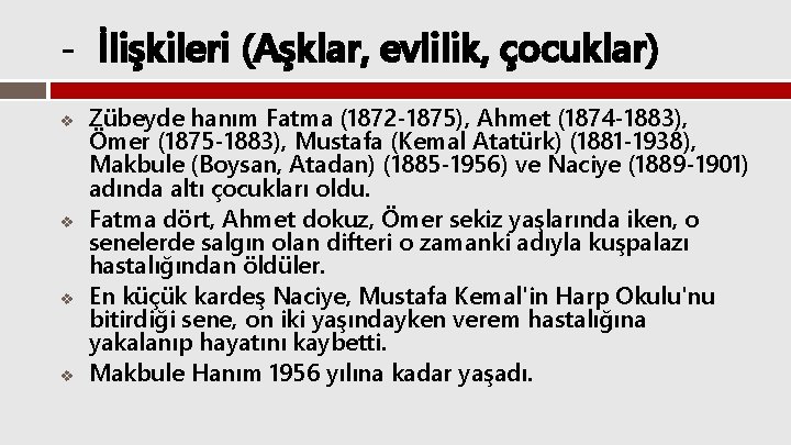 - İlişkileri (Aşklar, evlilik, çocuklar) v v Zübeyde hanım Fatma (1872 -1875), Ahmet (1874