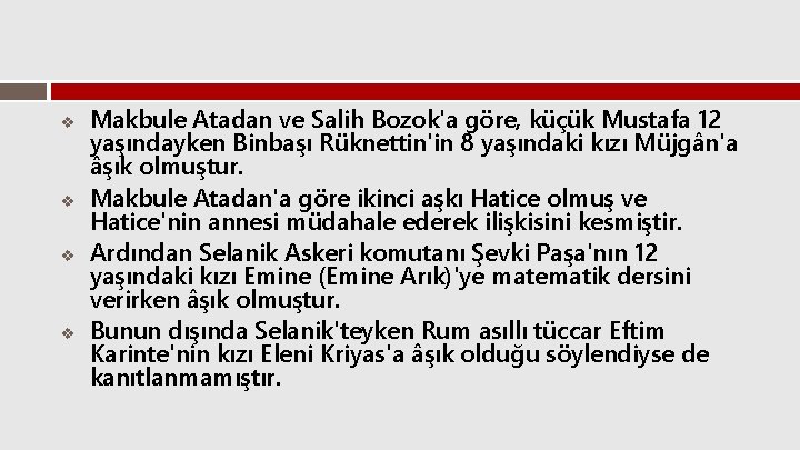 v v Makbule Atadan ve Salih Bozok'a göre, küçük Mustafa 12 yaşındayken Binbaşı Rüknettin'in