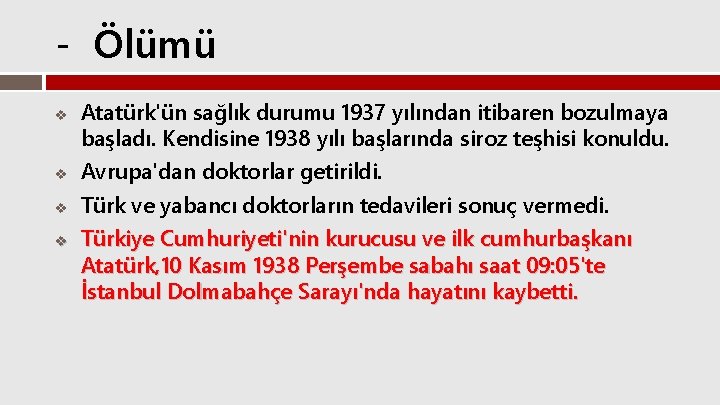 - Ölümü v Atatürk'ün sağlık durumu 1937 yılından itibaren bozulmaya başladı. Kendisine 1938 yılı
