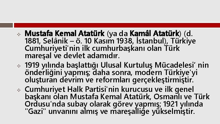 v v v Mustafa Kemal Atatürk (ya da Kamâl Atatürk) (d. 1881, Selânik –