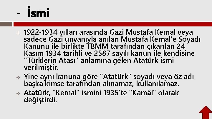 - İsmi v v v 1922 -1934 yılları arasında Gazi Mustafa Kemal veya sadece