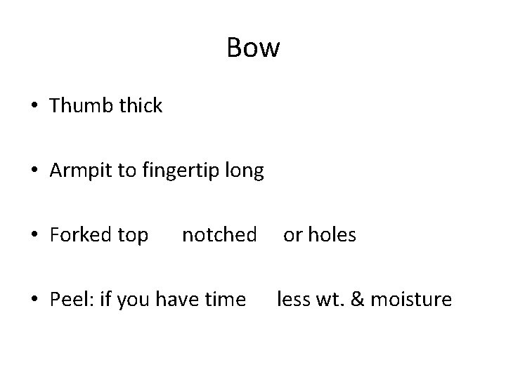 Bow • Thumb thick • Armpit to fingertip long • Forked top notched •