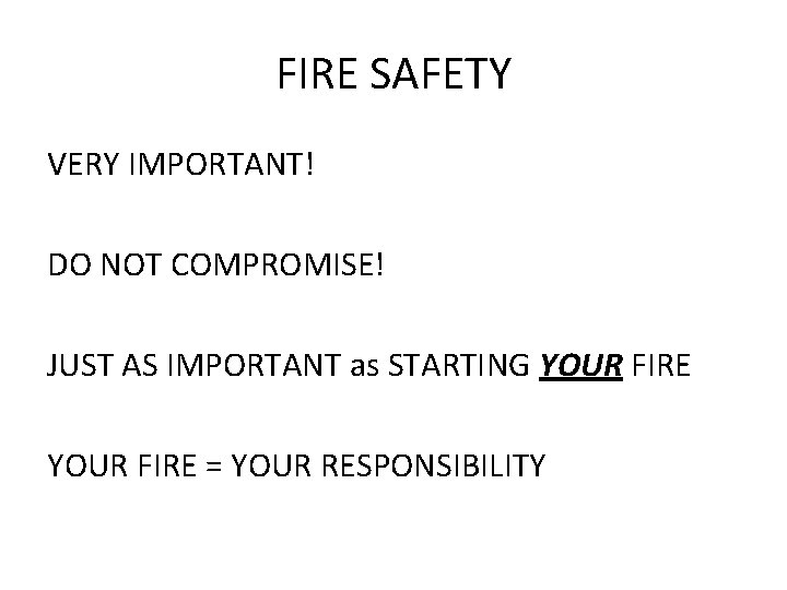 FIRE SAFETY VERY IMPORTANT! DO NOT COMPROMISE! JUST AS IMPORTANT as STARTING YOUR FIRE