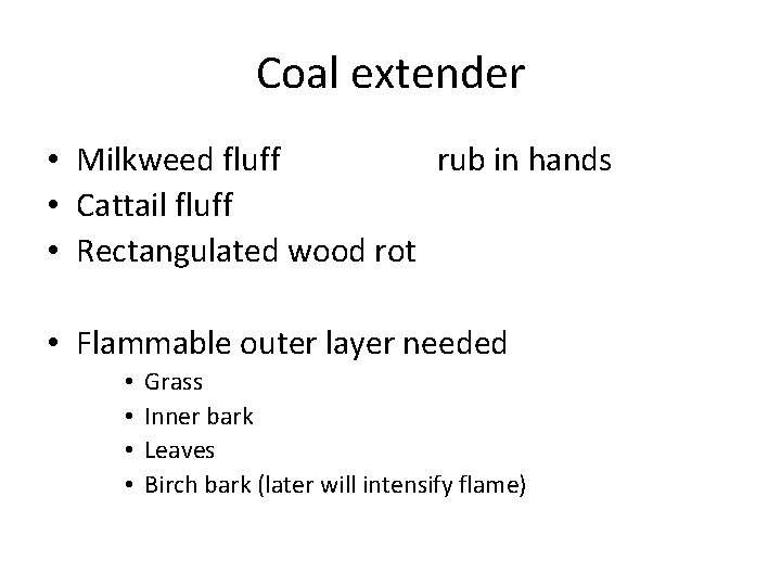 Coal extender • Milkweed fluff rub in hands • Cattail fluff • Rectangulated wood