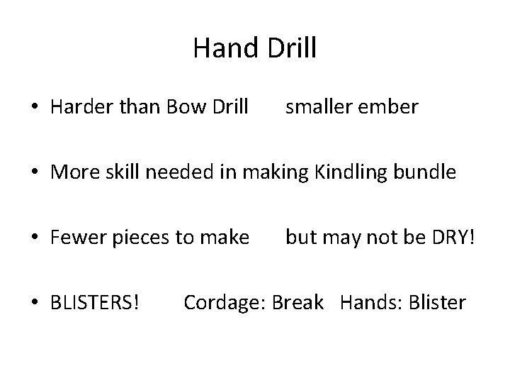 Hand Drill • Harder than Bow Drill smaller ember • More skill needed in