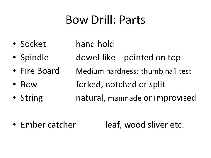 Bow Drill: Parts • • • Socket Spindle Fire Board Bow String hand hold