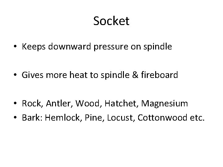 Socket • Keeps downward pressure on spindle • Gives more heat to spindle &