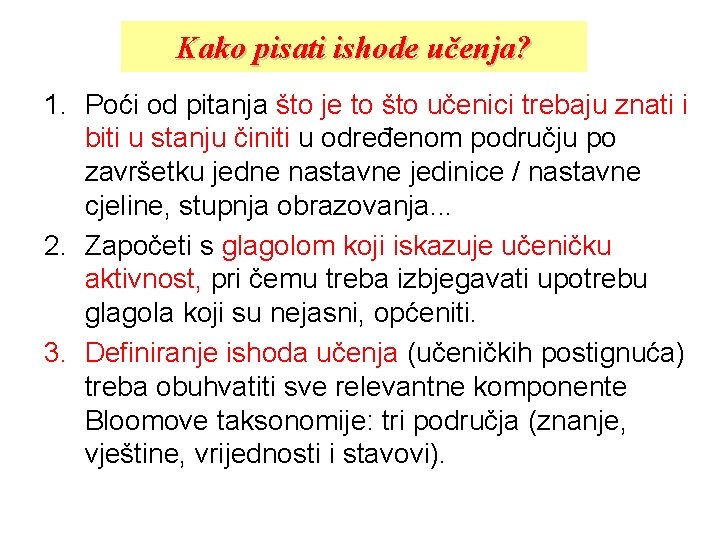 Kako pisati ishode učenja? 1. Poći od pitanja što je to što učenici trebaju