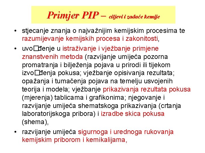 Primjer PIP – ciljevi i zadaće kemije • stjecanje znanja o najvažnijim kemijskim procesima