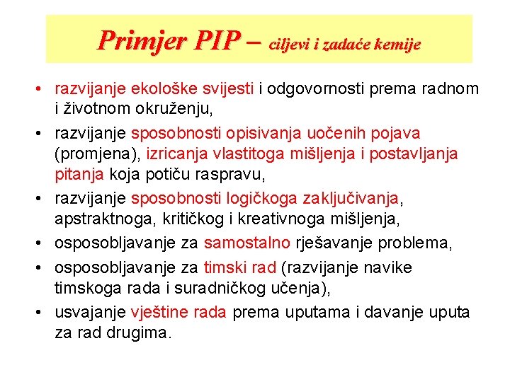 Primjer PIP – ciljevi i zadaće kemije • razvijanje ekološke svijesti i odgovornosti prema