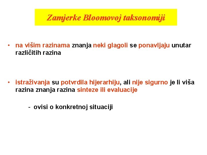 Zamjerke Bloomovoj taksonomiji • na višim razinama znanja neki glagoli se ponavljaju unutar različitih