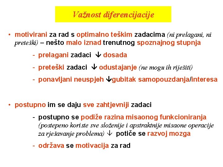 Važnost diferencijacije • motivirani za rad s optimalno teškim zadacima (ni prelagani, ni preteški)