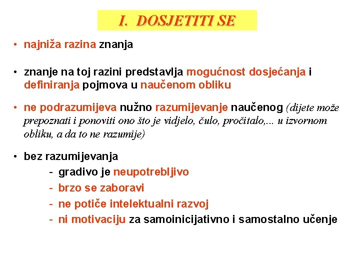 I. DOSJETITI SE • najniža razina znanja • znanje na toj razini predstavlja mogućnost