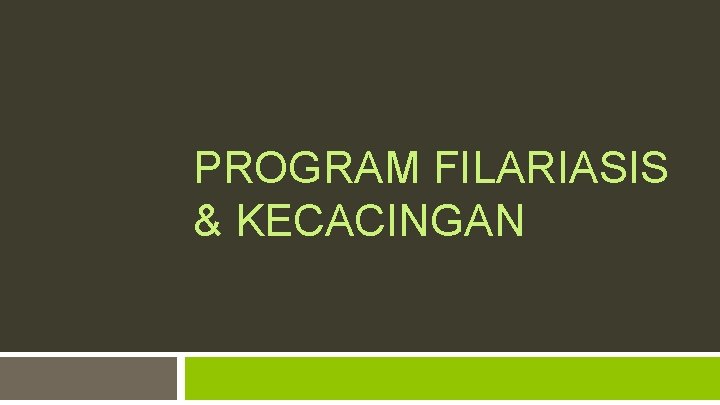 PROGRAM FILARIASIS & KECACINGAN 