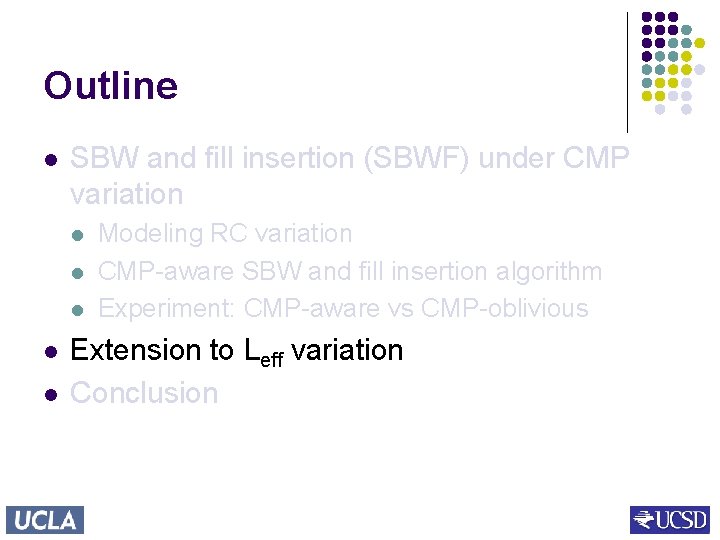 Outline l SBW and fill insertion (SBWF) under CMP variation l l l Modeling