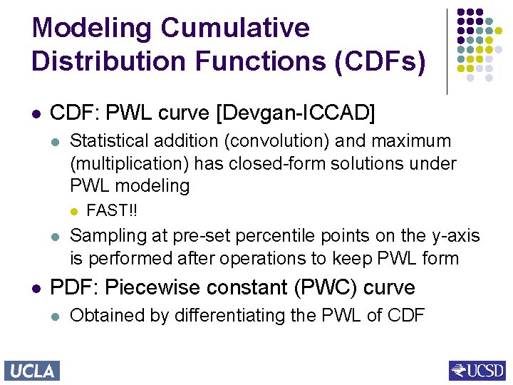 Modeling Cumulative Distribution Functions (CDFs) l CDF: PWL curve [Devgan-ICCAD] l Statistical addition (convolution)