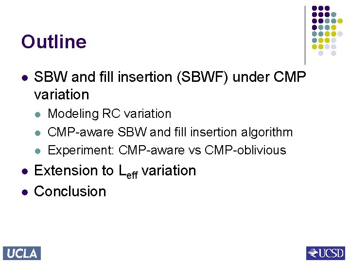 Outline l SBW and fill insertion (SBWF) under CMP variation l l l Modeling
