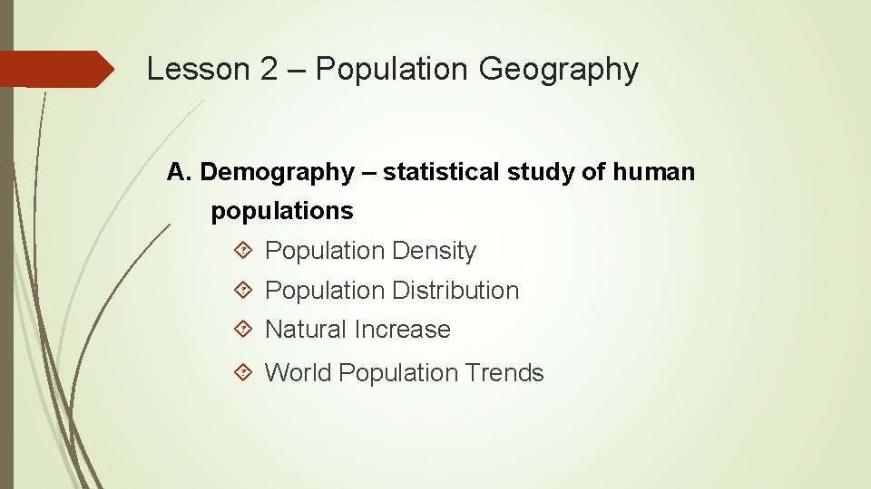 Lesson 2 – Population Geography A. Demography – statistical study of human populations Population