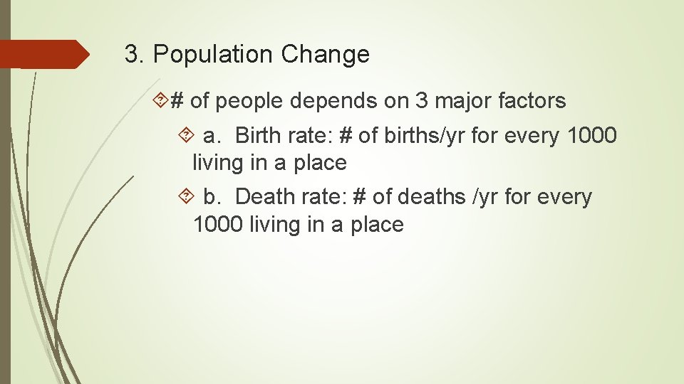 3. Population Change # of people depends on 3 major factors a. Birth rate: