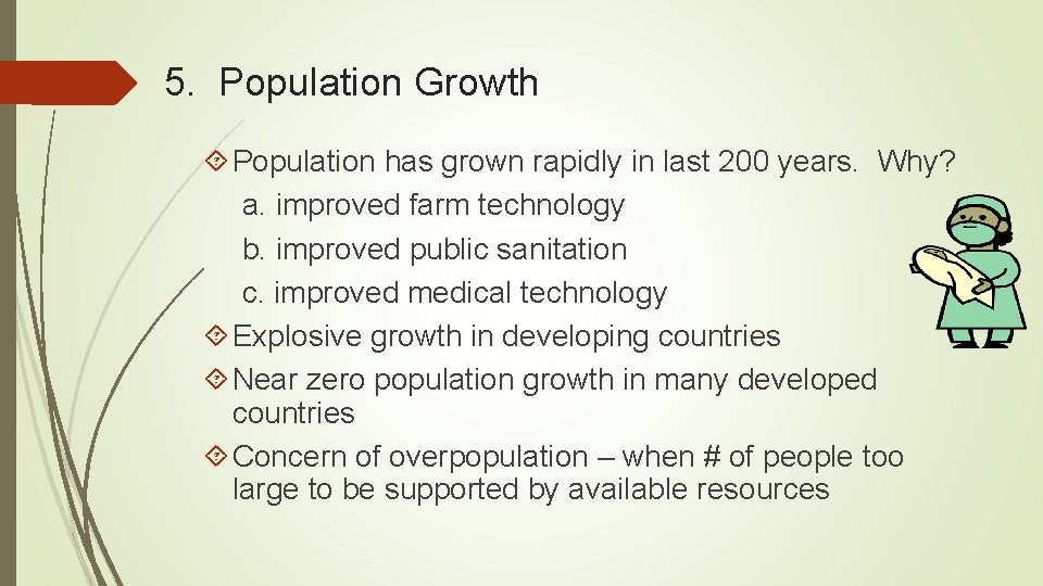 5. Population Growth Population has grown rapidly in last 200 years. Why? a. improved