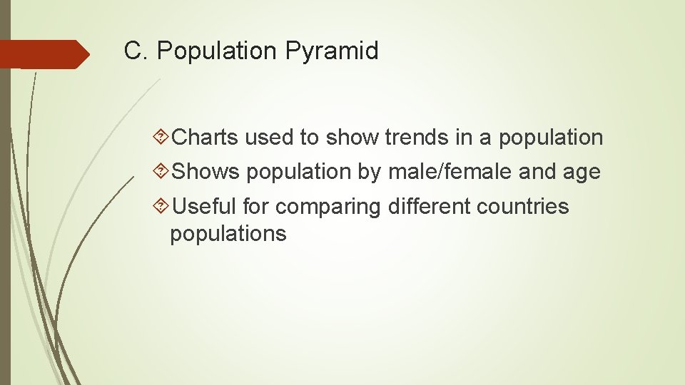 C. Population Pyramid Charts used to show trends in a population Shows population by C. Population Pyramid Charts used to show trends in a population Shows population by
