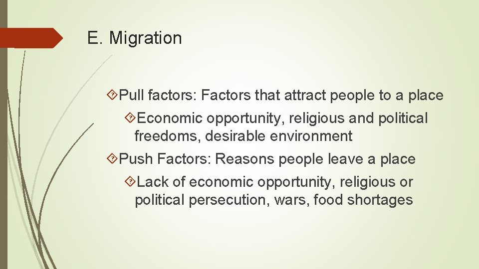 E. Migration Pull factors: Factors that attract people to a place Economic opportunity, religious