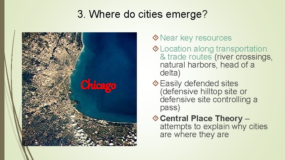 3. Where do cities emerge? Chicago Near key resources Location along transportation & trade