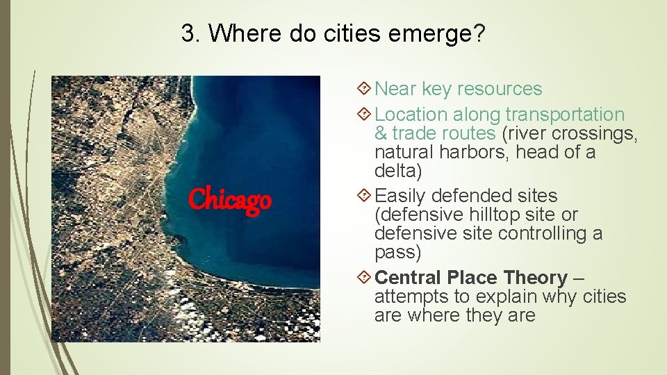 3. Where do cities emerge? Chicago Near key resources Location along transportation & trade 3. Where do cities emerge? Chicago Near key resources Location along transportation & trade