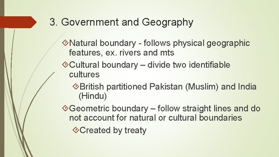 3. Government and Geography Natural boundary - follows physical geographic features, ex. rivers and