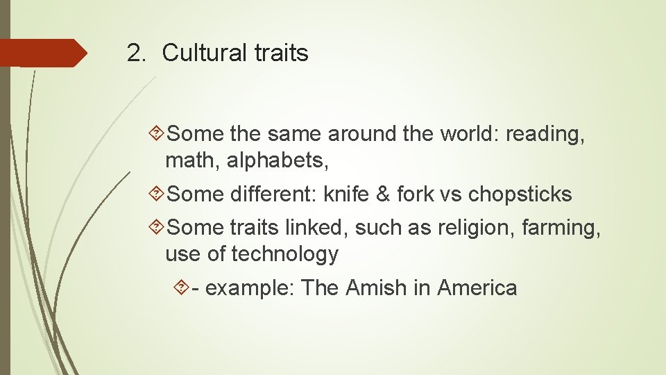 2. Cultural traits Some the same around the world: reading, math, alphabets, Some different: 2. Cultural traits Some the same around the world: reading, math, alphabets, Some different: