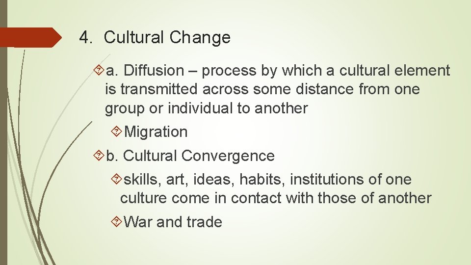 4. Cultural Change a. Diffusion – process by which a cultural element is transmitted