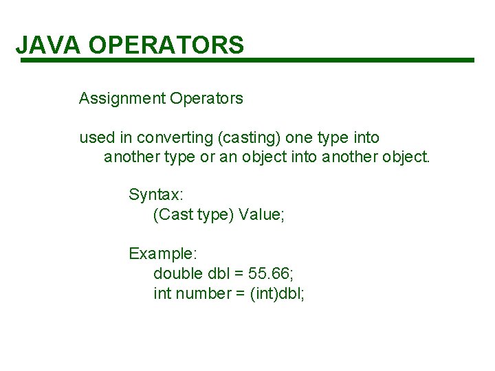 JAVA OPERATORS Assignment Operators used in converting (casting) one type into another type or