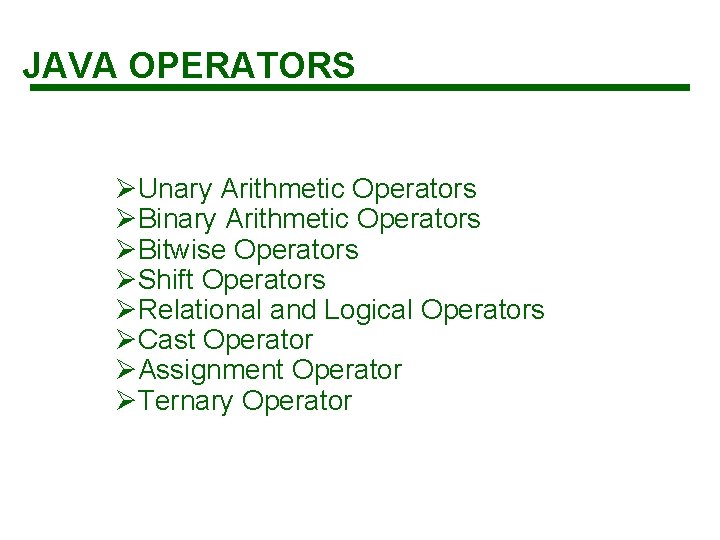 JAVA OPERATORS ØUnary Arithmetic Operators ØBitwise Operators ØShift Operators ØRelational and Logical Operators ØCast