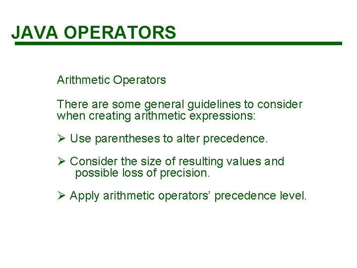 JAVA OPERATORS Arithmetic Operators There are some general guidelines to consider when creating arithmetic