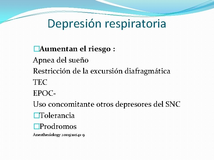 Depresión respiratoria �Aumentan el riesgo : Apnea del sueño Restricción de la excursión diafragmática