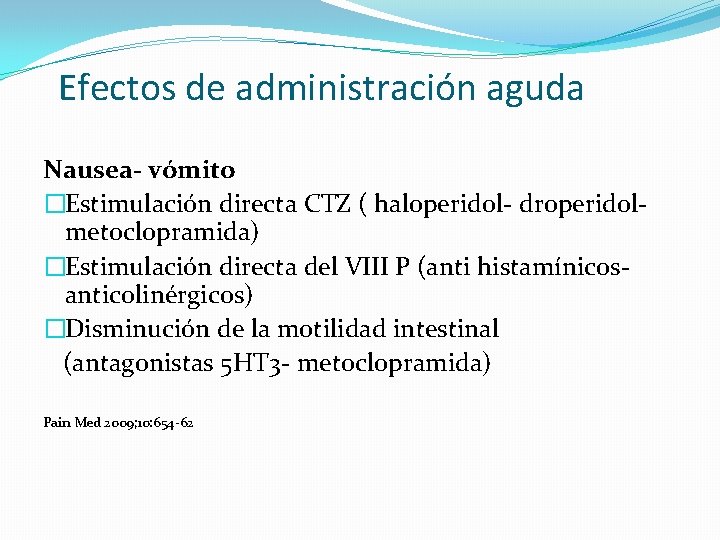 Efectos de administración aguda Nausea- vómito �Estimulación directa CTZ ( haloperidol- droperidolmetoclopramida) �Estimulación directa