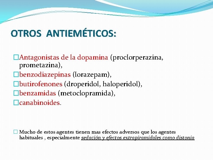 OTROS ANTIEMÉTICOS: �Antagonistas de la dopamina (proclorperazina, prometazina), �benzodiazepinas (lorazepam), �butirofenones (droperidol, haloperidol), �benzamidas