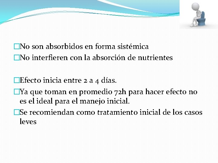 �No son absorbidos en forma sistémica �No interfieren con la absorción de nutrientes �Efecto