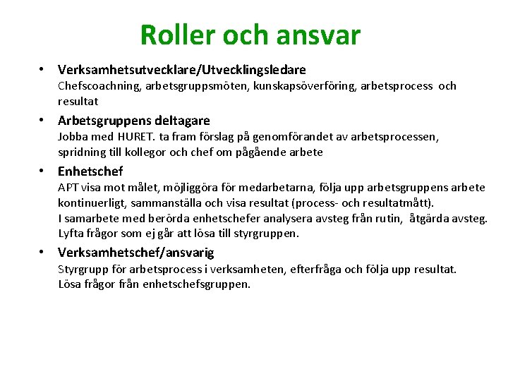 Roller och ansvar • Verksamhetsutvecklare/Utvecklingsledare Chefscoachning, arbetsgruppsmöten, kunskapsöverföring, arbetsprocess och resultat • Arbetsgruppens deltagare