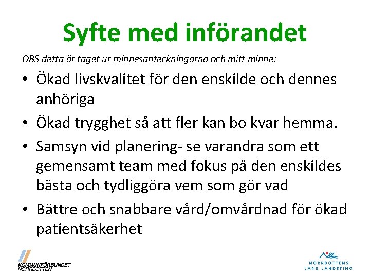 Syfte med införandet OBS detta är taget ur minnesanteckningarna och mitt minne: • Ökad