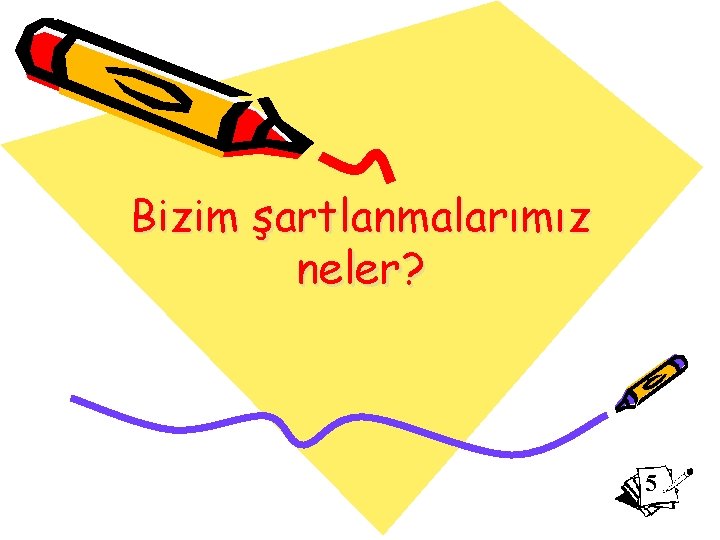 Bizim şartlanmalarımız neler? 5 