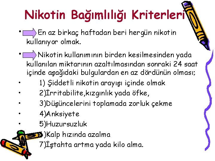 Nikotin Bağımlılığı Kriterleri • En az birkaç haftadan beri hergün nikotin kullanıyor olmak. •