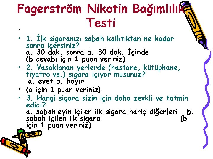 Fagerström Nikotin Bağımlılık Testi • • 1. İlk sigaranızı sabah kalktıktan ne kadar sonra