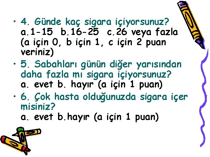  • 4. Günde kaç sigara içiyorsunuz? a. 1 -15 b. 16 -25 c.