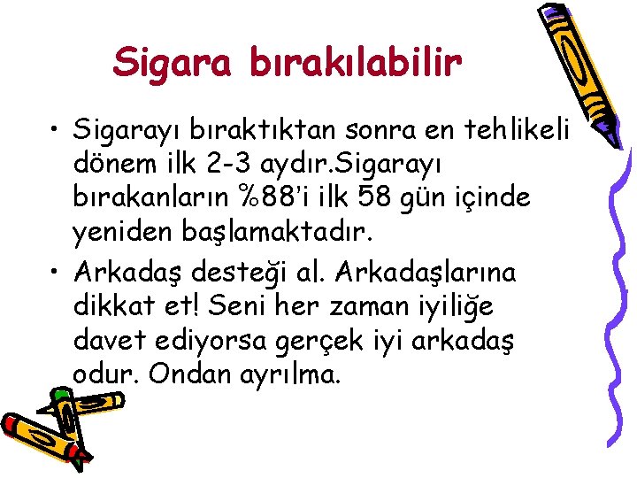 Sigara bırakılabilir • Sigarayı bıraktıktan sonra en tehlikeli dönem ilk 2 -3 aydır. Sigarayı